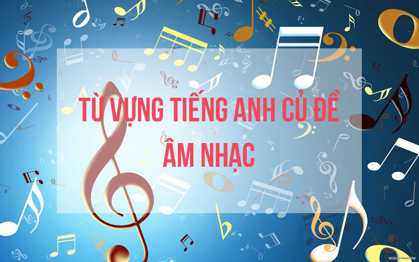 Chủ đề tiếng Anh chủ đề âm nhạc